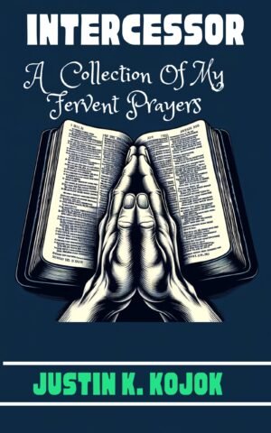 Intercessor: A Collection Of My Fervent Prayers